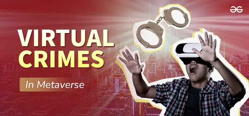 Crimes in the Metaverse- Inapplicability of laws and safety of Citizens